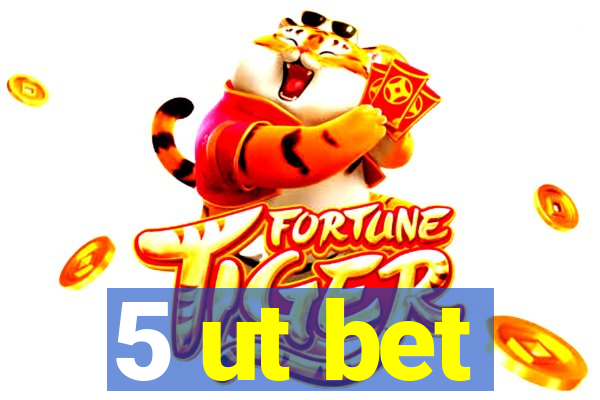 5 ut bet