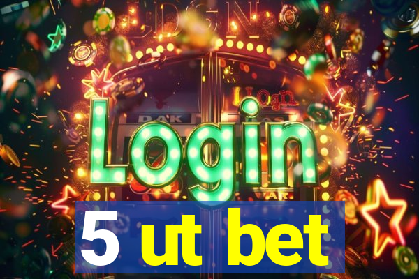 5 ut bet