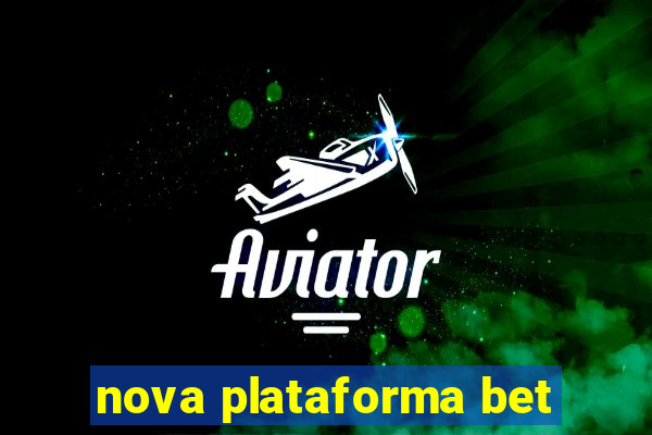 nova plataforma bet