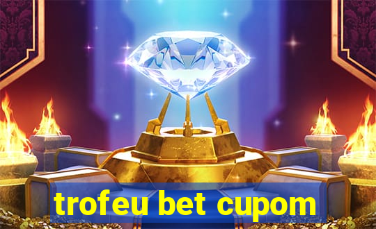 trofeu bet cupom