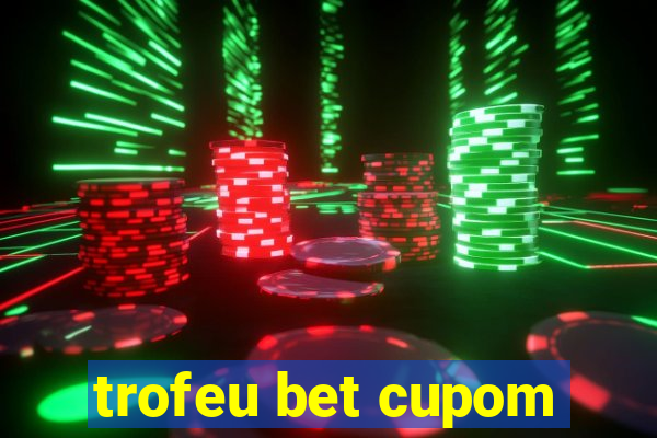 trofeu bet cupom