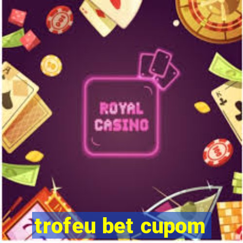 trofeu bet cupom