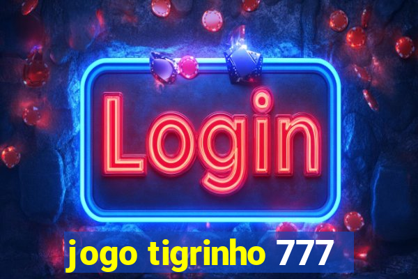 jogo tigrinho 777