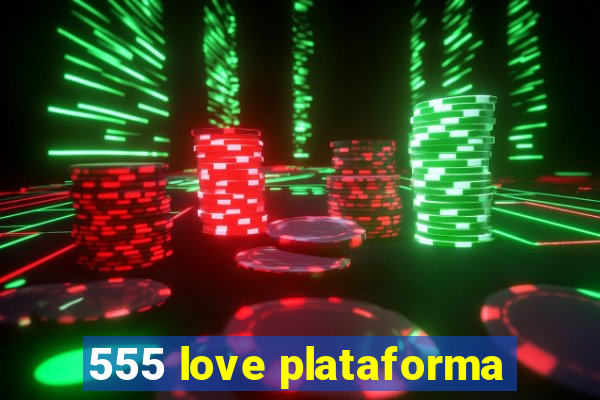 555 love plataforma