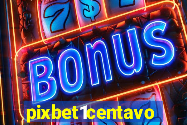 pixbet1centavo