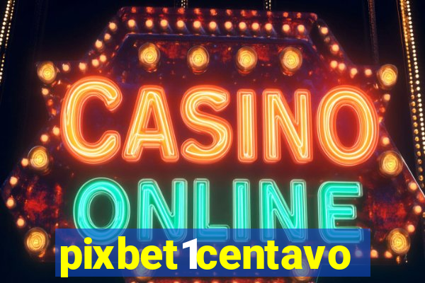 pixbet1centavo