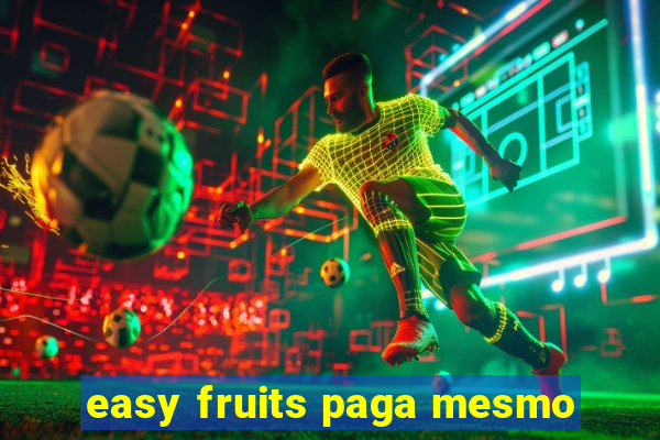 easy fruits paga mesmo