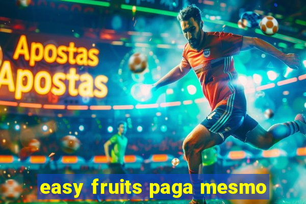 easy fruits paga mesmo