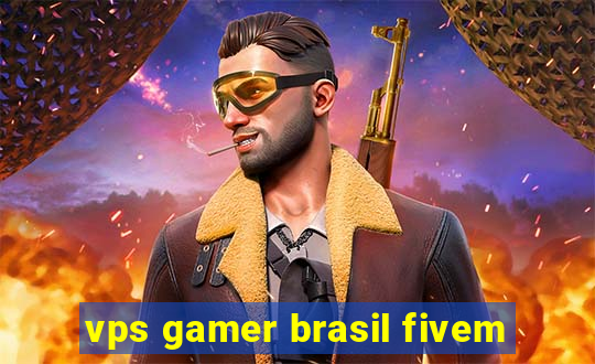 vps gamer brasil fivem