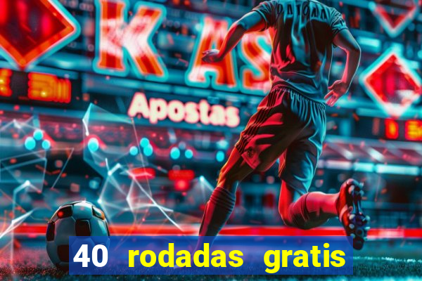 40 rodadas gratis jon bet