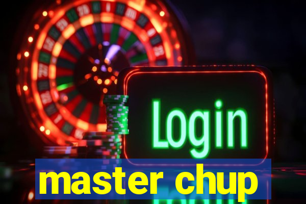 master chup