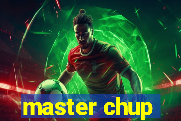 master chup