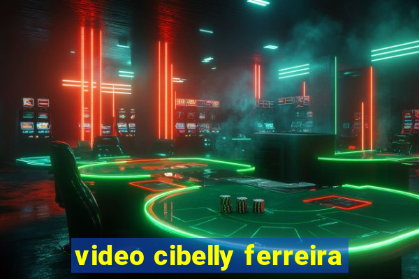 video cibelly ferreira