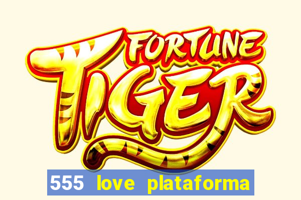 555 love plataforma de jogos