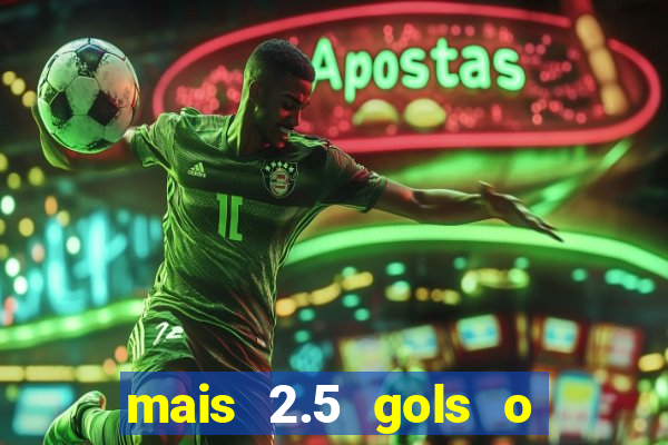 mais 2.5 gols o que significa