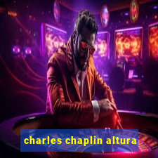 charles chaplin altura