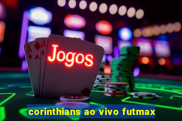 corinthians ao vivo futmax