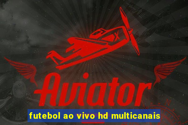 futebol ao vivo hd multicanais