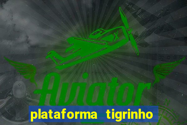 plataforma tigrinho 1 real