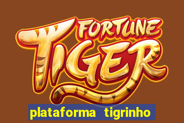 plataforma tigrinho 1 real