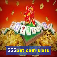 555bet com slots