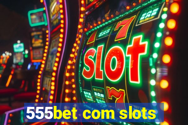 555bet com slots