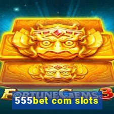 555bet com slots