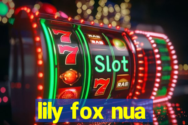 lily fox nua