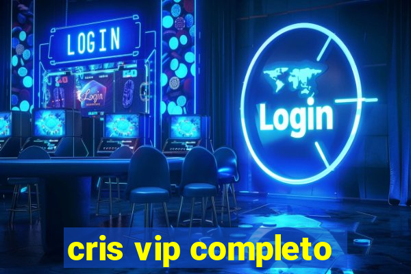 cris vip completo