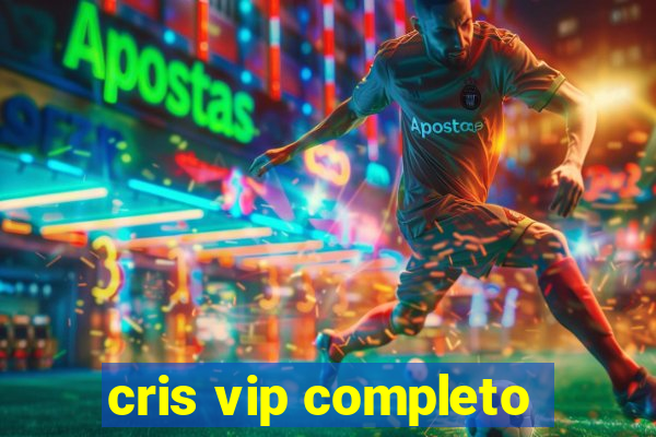 cris vip completo