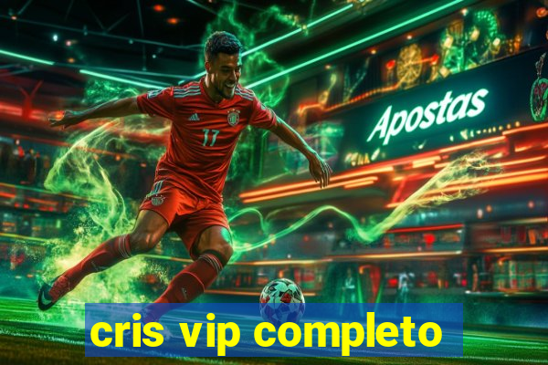 cris vip completo