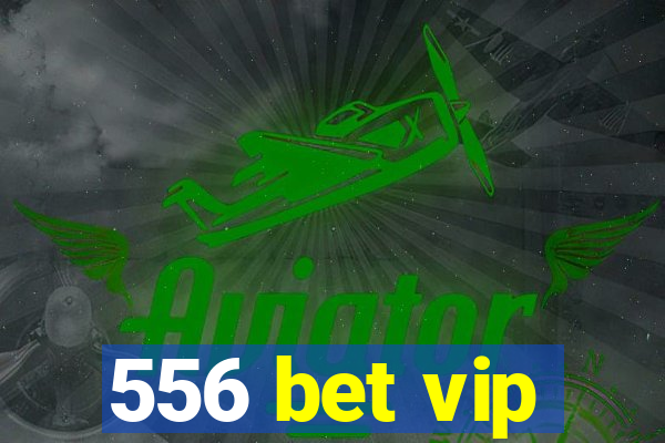 556 bet vip