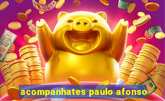 acompanhates paulo afonso