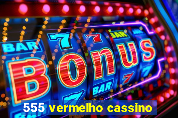 555 vermelho cassino