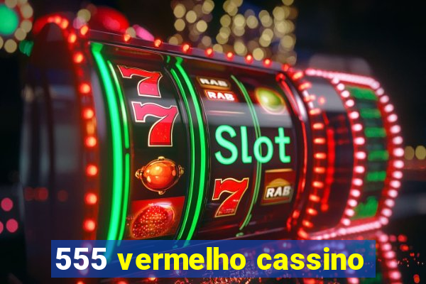 555 vermelho cassino