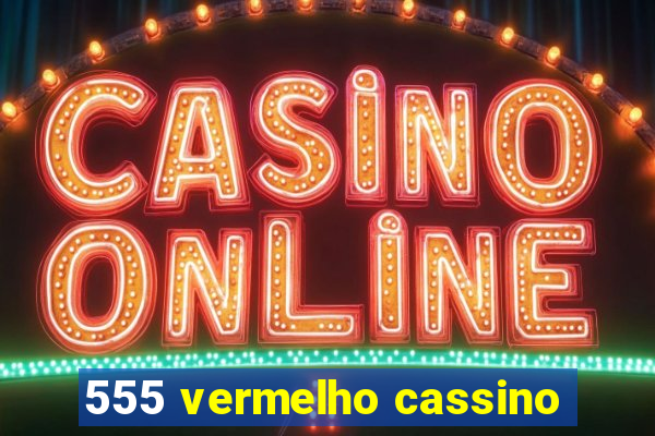 555 vermelho cassino