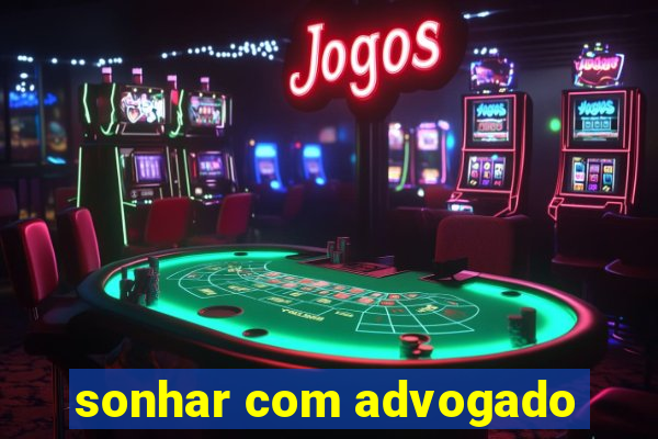 sonhar com advogado