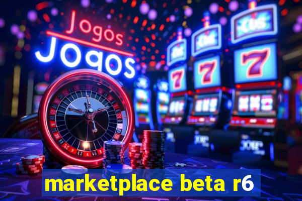 marketplace beta r6