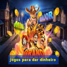 jogos para dar dinheiro