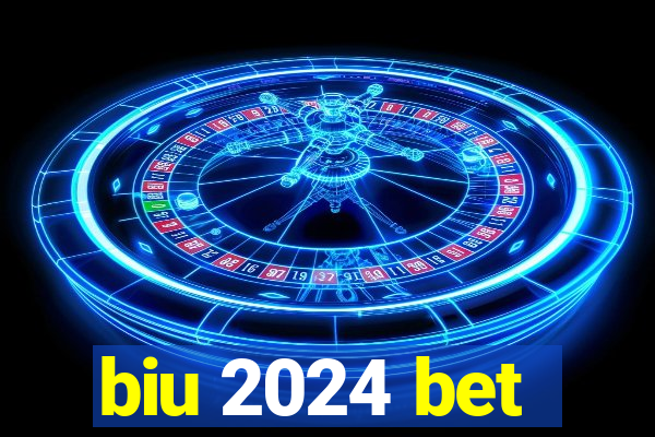 biu 2024 bet