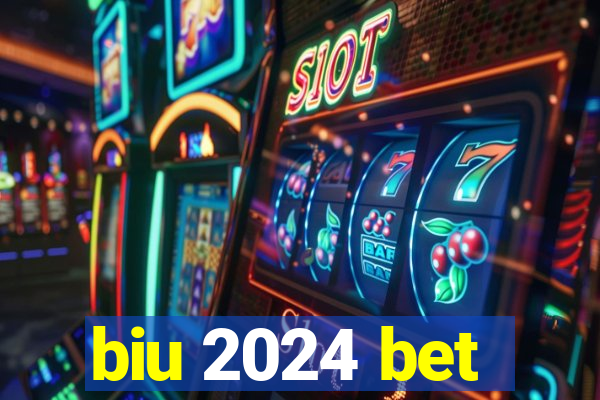 biu 2024 bet