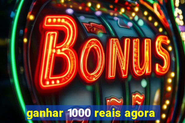 ganhar 1000 reais agora