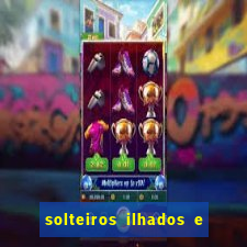 solteiros ilhados e desesperados 2 temporada