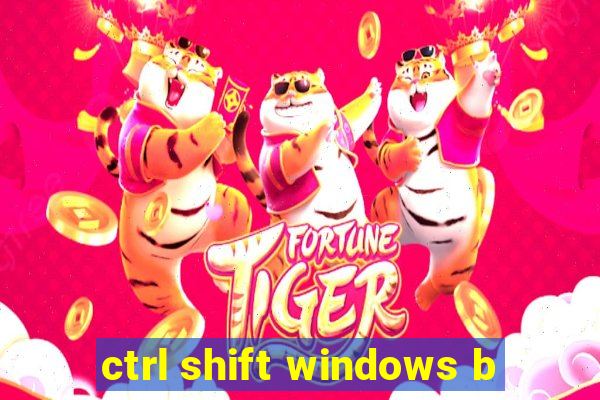 ctrl shift windows b