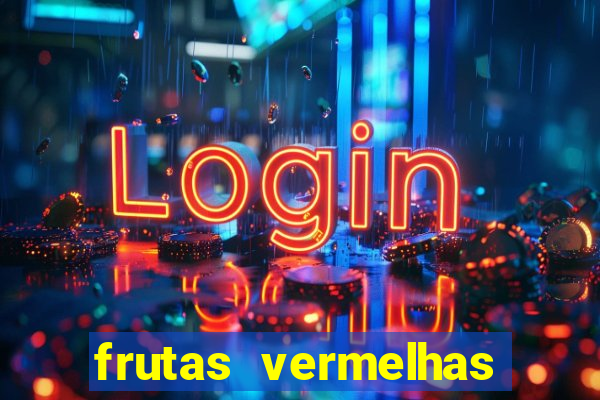 frutas vermelhas nomes e fotos