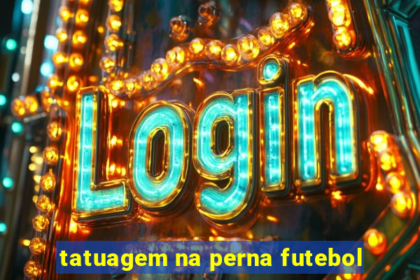 tatuagem na perna futebol