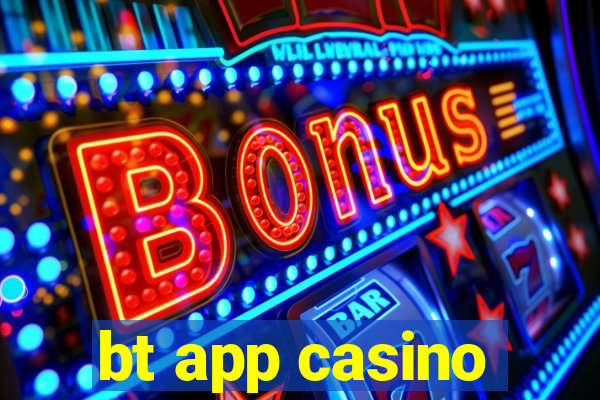 bt app casino