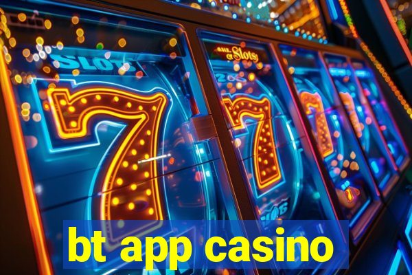 bt app casino