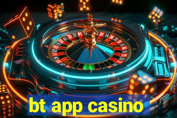 bt app casino