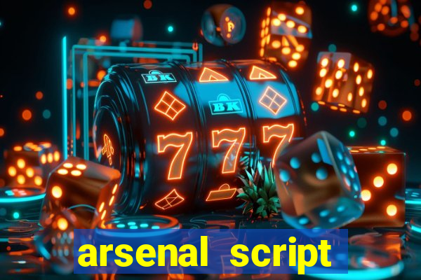 arsenal script pastebin 2022